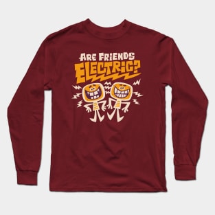Are Friends Electric? Long Sleeve T-Shirt